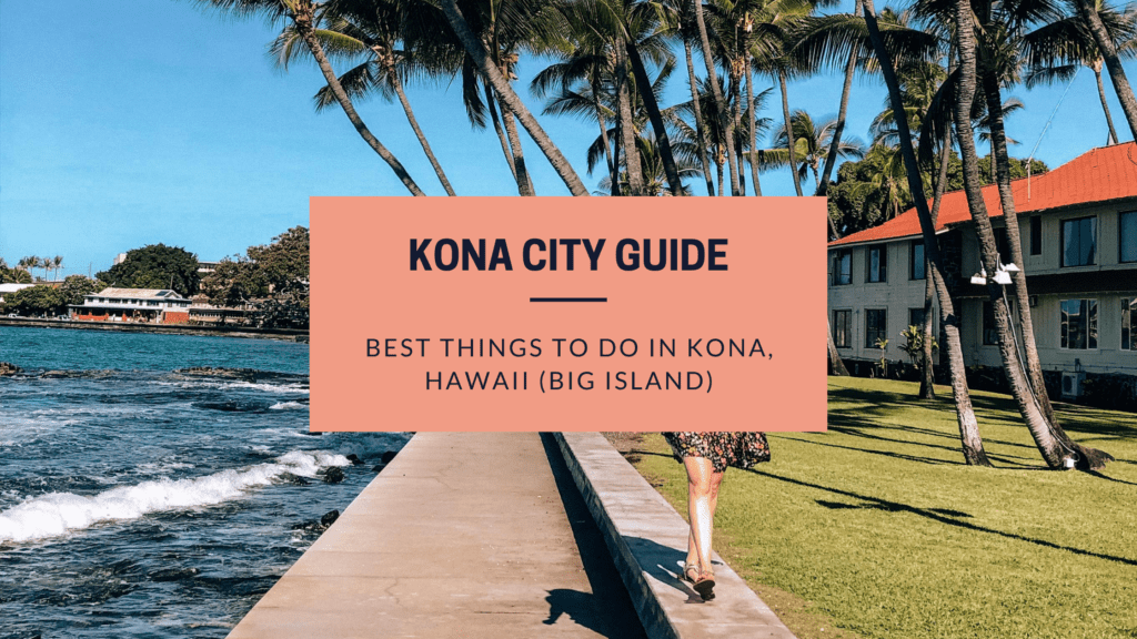 Kona City Guide Top Best Things To Do In Kona On The Big Island Of