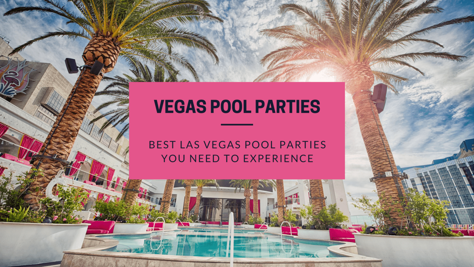 Top 7 Best Pool Parties In Las Vegas Wanderlust With Lisa