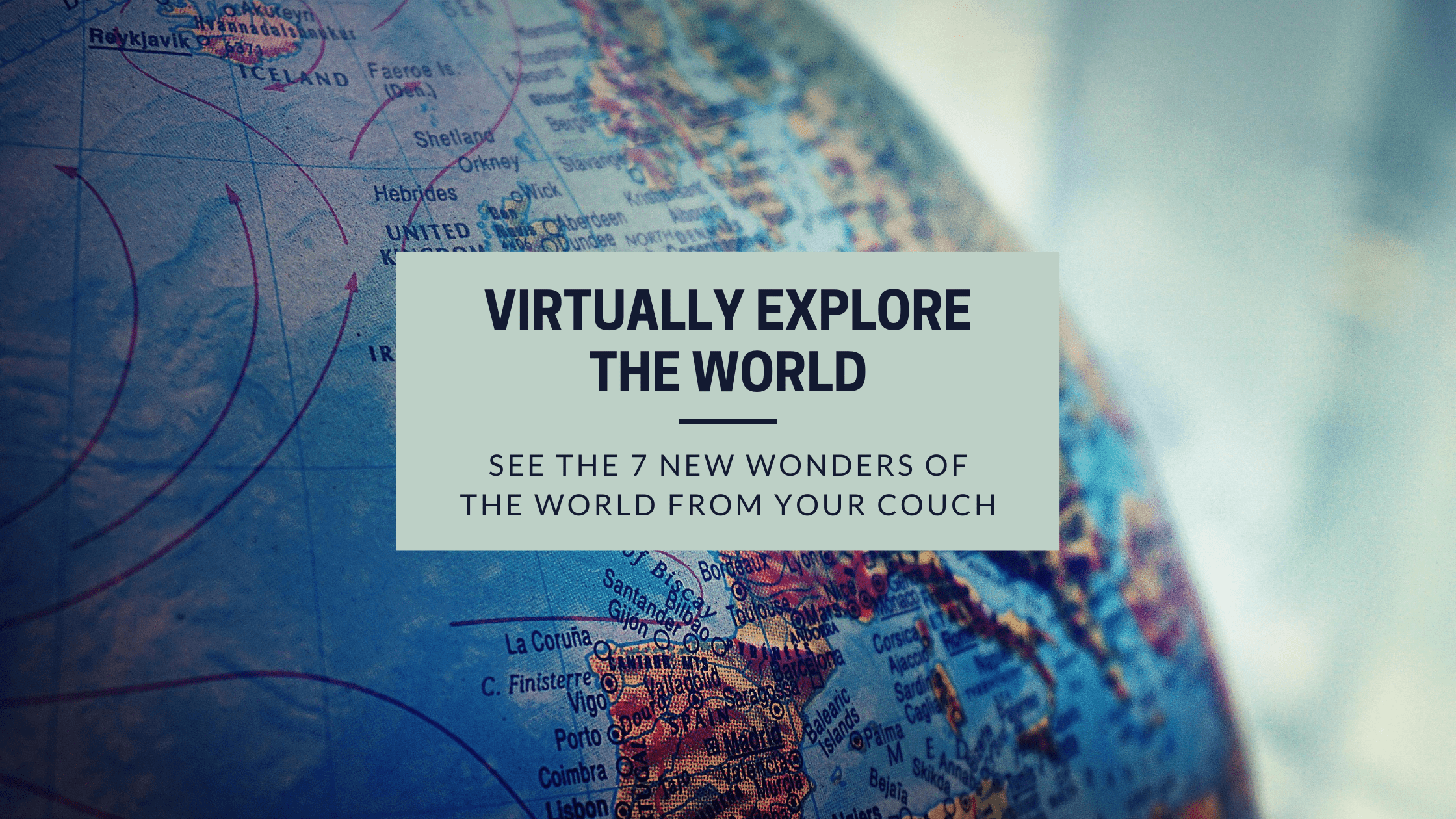 Explore The 7 Wonders Of The World From Your Couch